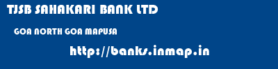 TJSB SAHAKARI BANK LTD  GOA NORTH GOA MAPUSA   banks information 